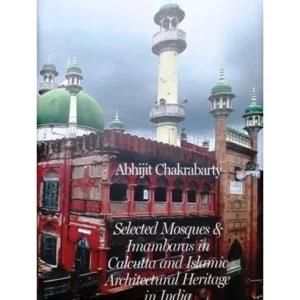 SELECTED MOSQUES & IMAMBARAS IN CALCUTTA AND ISLAMIC ARCHITECTURAL HERITAGE IN INDIA || ABHIJIT CHAKRABORTY |