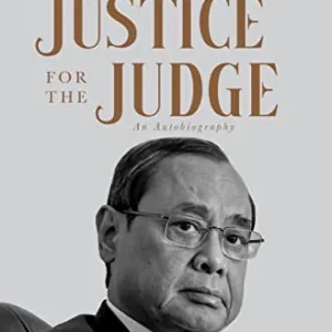 JUSTICE FOR THE JUDGE: AN AUTOBIOGRAPHY || Ranjan Gogoi
