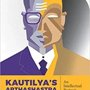 Kautilya’s Arthashastra  An Intellectual Portrait: The Classical Roots of Modern Politics in India || Subrata K. Mitra | Michael Liebig ||