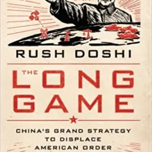 The Long Game: China’s Grand Strategy to Displace American Order ||