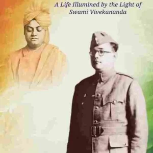Netaji Subhash – A Life Illumined by the Light of Swami Vivekananda (Vol.1)