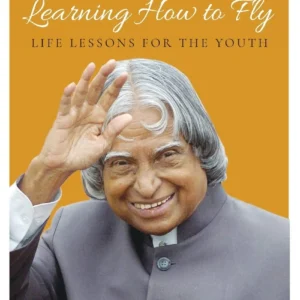 Learning How to Fly: Life Lessons for the Youth || A. P. J. Abdul Kalam ||