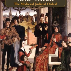 Trial by Fire and Water: The Medieval Judicial Ordeal ||