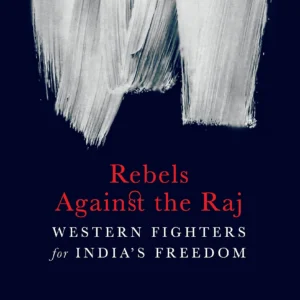 Rebels Against the Raj Western Fighters for India’s Freedom || Ramachandra Guha ||