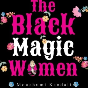 The Black Magic Women (Stories from North-east India) || Moushumi Kandali || Parbina Rashid