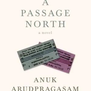 A Passage North || Anuk Arudpragasam