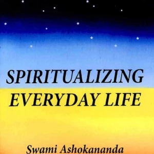 Spiritualizing Everyday Life || Swami Ashokananda