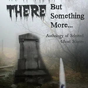 Darkness There – But Something More: An Anthology of Selected Ghost Stories