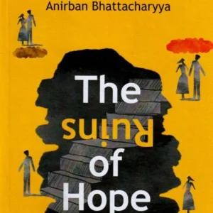The Ruins Of Hope । Anirban Bhattacharyya