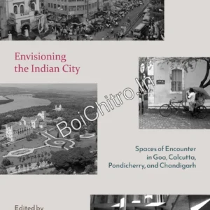 Envisioning the Indian City: Spaces of Encounter in Goa, Calcutta, Pondicherry and Chandigarh || Supriya Chaudhuri, Nandini Das, Iain Jackson, Ian H. Magedera