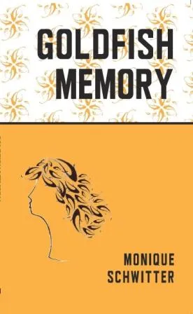 Goldfish Memory || Monique Schwitter