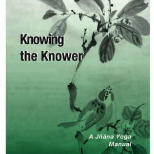Knowing the Knower – A Jnana Yoga Manual || Swami Tyagananda