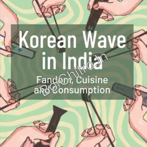 Korean Wave in India: Fandom Cuisine and Consumption || Manas Ghosh and Sourish Ghosh