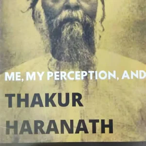 Me, My Perception, and Thakur Haranath: Ami, Amar Anubhab, Ebong Thakur Haranath || Prof: Kusumlata Banerjee