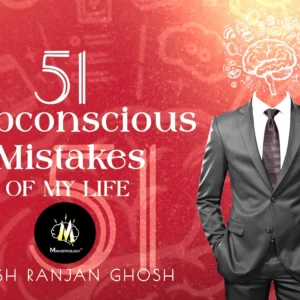 51 Subconscious Mistakes Of My Life || Pijush Ranjan Ghosh