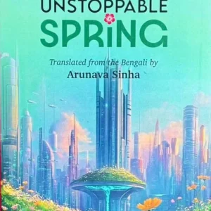 An Unstoppable Spring || Murshida Zaman || Translated by Arunava Sinha