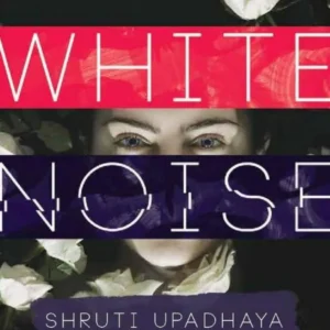 White Noise || Shruti Upadhaya