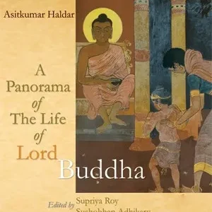 A PANORAMA OF THE LIFE OF LORD BUDDHA || ASITKUMAR HALDAR
