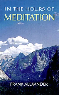 In the Hours of Meditation || F. J. Alexander