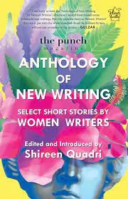 The Punch Magazine Anthology of New Writing: Select Short Stories by Women Writers || Shireen Quadri