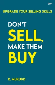 Don’t Sell Make them Buy : Upgrade Your Selling Skills || R. Mukund