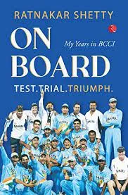 ON BOARD TEST, TRIAL AND TRIUMPH: My Years in BCCI || Ratnakar Shetty ||