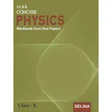 Concise Physics Workbook-Cum-Test Papers Class- 10 (2022-23) || Selina Publishers