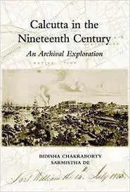 Calcutta In The Nineteenth Century || Bidisha Chakraborty, Sarmistha De