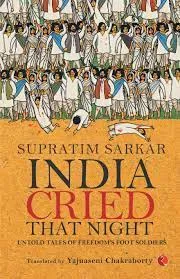 India Cried That Night Untold Tales of Freedom’s Foot Soldiers || Supratim Sarkar ||