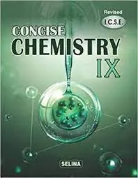 Concise Chemistry Class- 9 (2022-23) || Selina Publishers