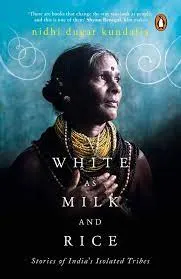 White as Milk and Rice: Stories of India’s isolated tribes || Nidhi Dugar Kundalia ||