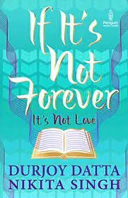 If It’s Not Forever It’s Not Love || Durjoy Datta