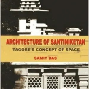ARCHITECTURE OF SANTINIKETAN: TAGORE’S CONCEPT OF SPACE || SAMIT DAS