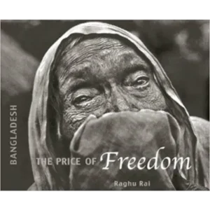 BANGLADESH: THE PRICE OF FREEDOM || RAGHU RAI