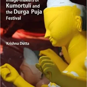 IMAGE-MAKERS OF KUMORTULI AND THE DURGA PUJA FESTIVAL || KRISHNA DUTTA