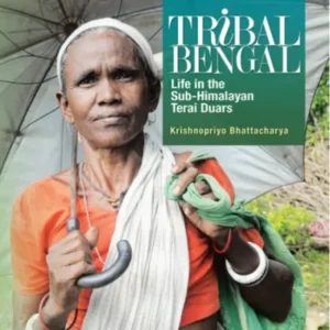TRIBAL BENGAL: LIFE IN THE SUB-HIMALAYAN TERAI DUARS || KRISHNOPRIYO BHATTACHARYA